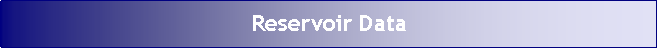 Text Box: Reservoir Data